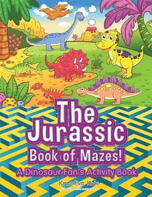 The Jurassic Book of Mazes! A Dinosaur Fan's Activity Book 1