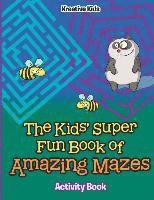 bokomslag The Kids' Super Fun Book of Amazing Mazes Activity Book