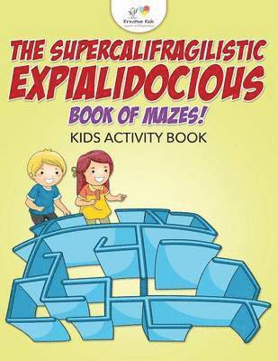Kreative Kids - Supercalifragilisticexpialidocious Book of Mazes! Kids Activity Book, Häftad