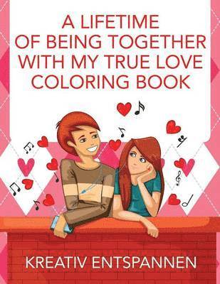 Kreativ Entspannen - Lifetime of Being Together With My True Love Coloring Book, Häftad