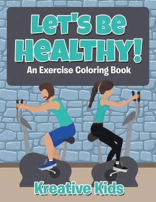 bokomslag Let's Be Healthy! An Excercise Coloring Book