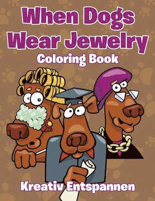 When Dogs Wear Jewelry Coloring Book
