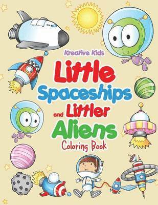 Little Spaceships and Littler Aliens Coloring Book 1