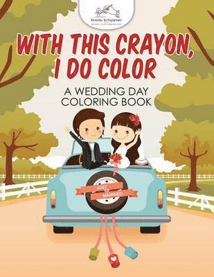 bokomslag With This Crayon, I Do Color - A Wedding Day Coloring Book