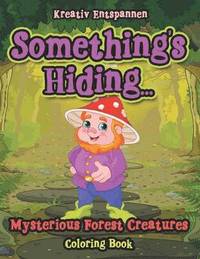 bokomslag Something's Hiding... Mysterious Forest Creatures Coloring Book