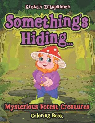 Kreativ Entspannen - Something's Hiding... Mysterious Forest Creatures Coloring Book, Häftad