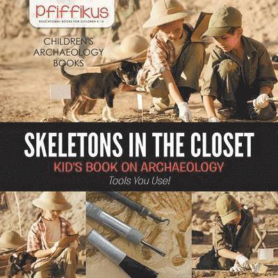 Skeletons in the Closet - Kid's Book on Archaeology 1