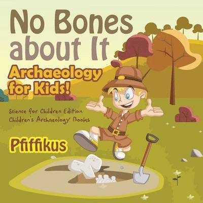 No Bones about It - Archaeology for Kids! 1