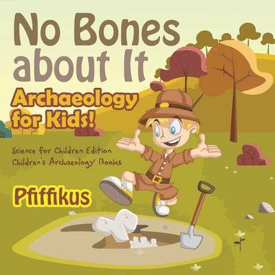 No Bones about It - Archaeology for Kids!