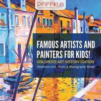 bokomslag Famous Artists and Painters for Kids! Children's Art History Edition - Children's Arts, Music & Photography Books