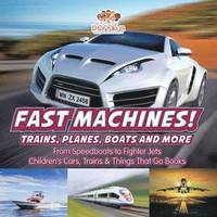 bokomslag Fast Machines! Trains, Planes, Boats and More