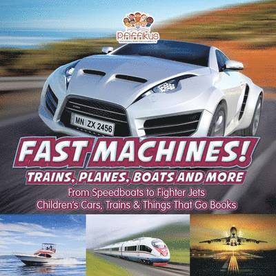 Fast Machines! Trains, Planes, Boats and More 1