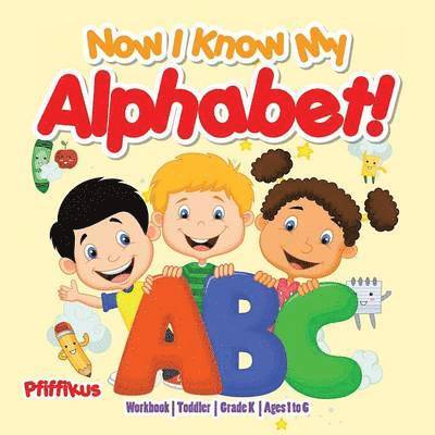 Now I Know My Alphabet! Workbook Toddler-Grade K - Ages 1 to 6 1