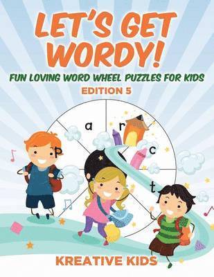 Let's Get Wordy! Fun Loving Word Wheel Puzzles for Kids Edition 5 1