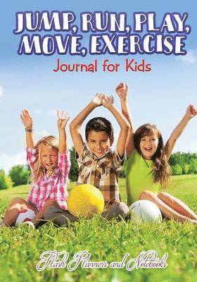 bokomslag Jump, Run, Play, Move, Exercise Journal for Kids