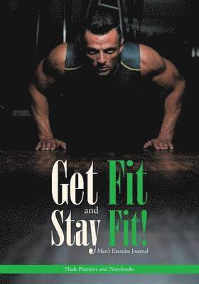 Get Fit and Stay Fit! Men's Exercise Journal 1