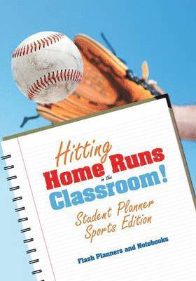 Flash Planners and Notebooks - Hitting Home Runs in the Classroom! Student Planner Sports Edition., Häftad