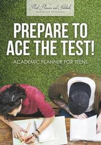 bokomslag Prepare to Ace the Test! Academic Planner for Teens
