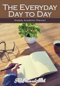 bokomslag Everyday Day to Day Weekly Academic Planner!