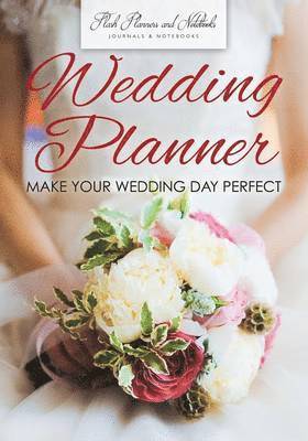 Flash Planners and Notebooks - Wedding Planner - Make Your Wedding Day Perfect, Häftad