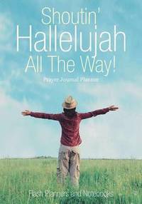 bokomslag Shoutin' Hallelujah All The Way! Prayer Journal Planner