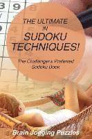 bokomslag The Ultimate in Sudoku Techniques! The Challenger's Preferred Sudoku Book