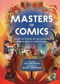 bokomslag Masters of Comics: Inside the Studios of the World's Premier Graphic Storytellers
