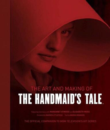 Andrea Robinson, Insight Editions - The Art and Making of The Handmaid's Tale, Inbunden