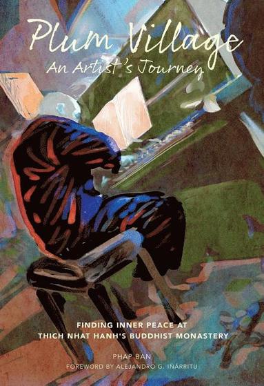 bokomslag PLUM VILLAGE: An Artist's Journey--Finding Inner Peace At Thich Nhat Hanh's Buddhist Monastery (O)