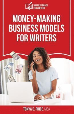 Tonya D. Price - Money-Making Business Models For Writers, Häftad