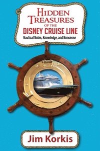 bokomslag Hidden Treasures of the Disney Cruise Line: Nautical Notes, Knowledge, and Nonsense