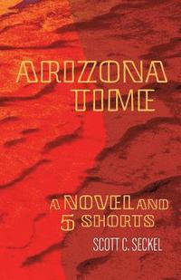 bokomslag Arizona Time: A Novel and Five Shorts