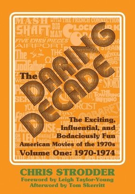Bob McLain - The Daring Decade [Volume One, 1970-1974]: The Exciting, Influential, and Bodaciously Fun American Movies of the 1970s, Häftad