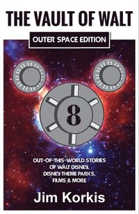 bokomslag The Vault of Walt Volume 8: Outer Space Edition: Out-of-This-World Stories of Walt Disney, Disney Theme Parks, Films & More