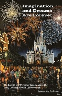 bokomslag Imagination and Dreams Are Forever: The Last of our Personal Trilogy About the Early Decades of Walt Disney World