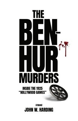 The Ben-Hur Murders: Inside the 1925 Hollywood Games [A Novel] 1