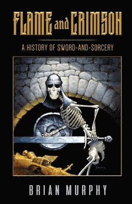 Brian Murphy, Bob McLain - Flame and Crimson: A History of Sword-and-Sorcery, Häftad