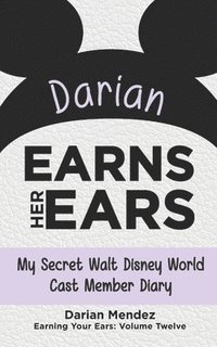 bokomslag Darian Earns Her Ears: My Secret Walt Disney World Cast Member Diary