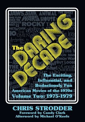 Bob McLain - The Daring Decade [Volume Two, 1975-1979]: The Exciting, Influential, and Bodaciously Fun American Movies of the 1970s, Häftad