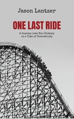 One Last Ride: A Journey into Dis-History in a Time of Uncertainty 1