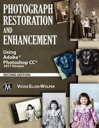 bokomslag Photograph Restoration and Enhancement: Using Adobe Photoshop CC 2017 Version