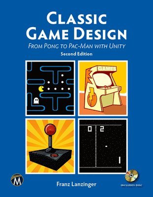 bokomslag Classic Game Design: From Pong to Pac-Man with Unity