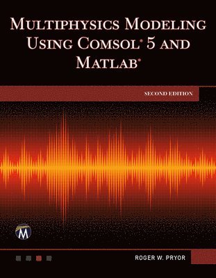Multiphysics Modeling Using COMSOL 5 and MATLAB 1