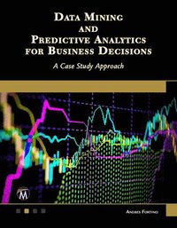 bokomslag Data Mining and Predictive Analytics for Business Decisions: A Case Study Approach