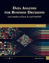 bokomslag Data Analysis for Business Decisions: Case Studies in Excel, R, and ChatGPT