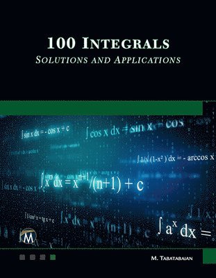 bokomslag 100 Integrals: Solutions with Engineering Applications: Solutions and Engineering Applications