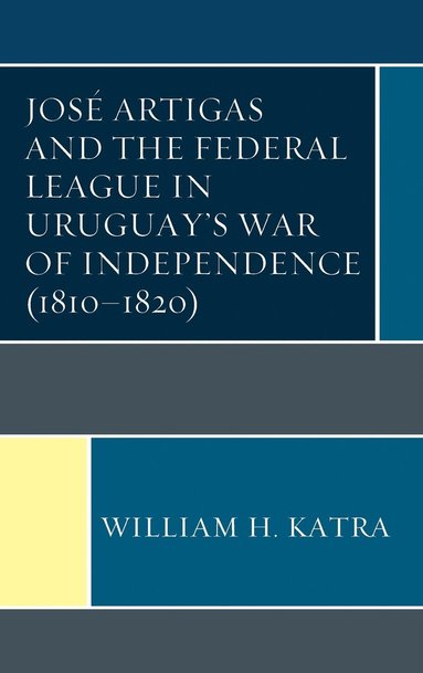 bokomslag Jos Artigas and the Federal League in Uruguays War of Independence (18101820)