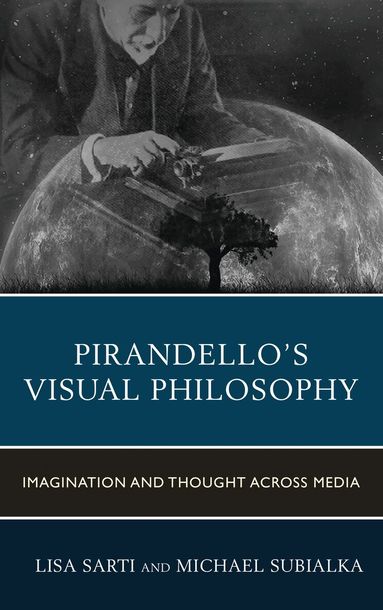 Lisa Sarti, Michael Subialka - Pirandello’s Visual Philosophy, Inbunden
