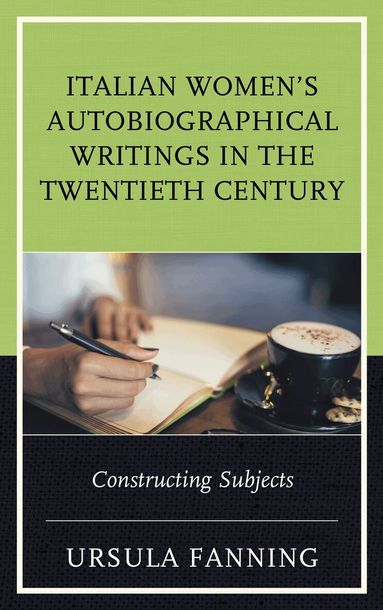 Ursula Fanning - Italian Women's Autobiographical Writings in the Twentieth Century, Inbunden