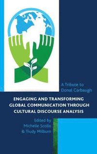 bokomslag Engaging and Transforming Global Communication through Cultural Discourse Analysis